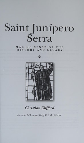 Saint Junipero Serra Making Sense of the History and Legacy
