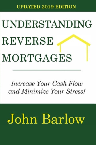 Understanding Reverse Mortgages Increase Your Cash Flow and Minimize Your Stress!