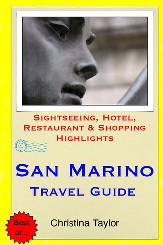 San Marino Travel Guide Sightseeing, Hotel, Restaurant and Shopping Highlights