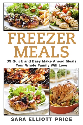 Freezer Meals 33 Quick and Easy Make Ahead Meals Your Whole Family Will Love