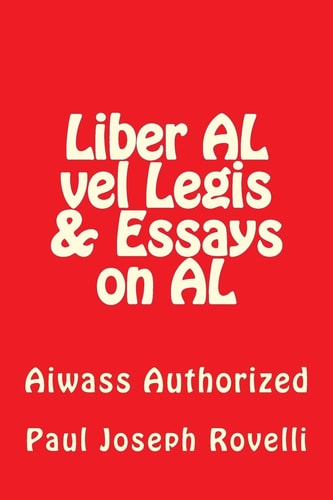 Liber AL Vel Legis and Essays on AL Aiwass Authorized