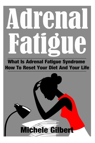 Adrenal Fatigue What Is Adrenal Fatigue Syndrome And How To Reset Your Diet And Your Life