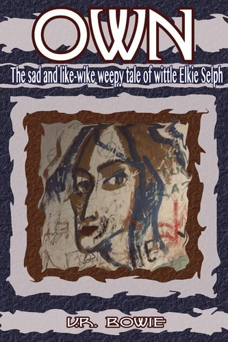 Own The Sad and Like-Wike Weepy Tale of Wittle Elkie Selph