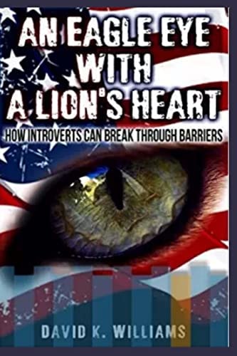 An Eagle Eye with a Lions Heart How Introverts Can Break Thru Barriers