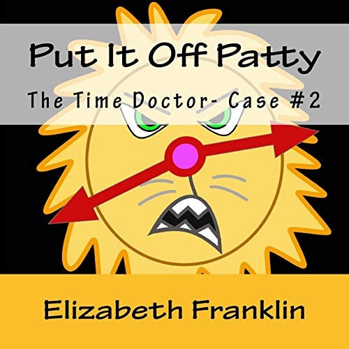 The Time Doctor- Case #2 Put It Off Patty Tames the Time Monster