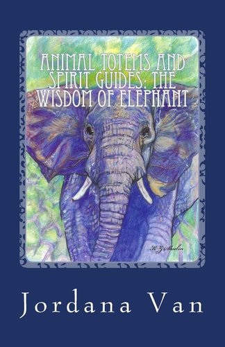 Animal Totems and Spirit Guides The Wisdom of Elephant