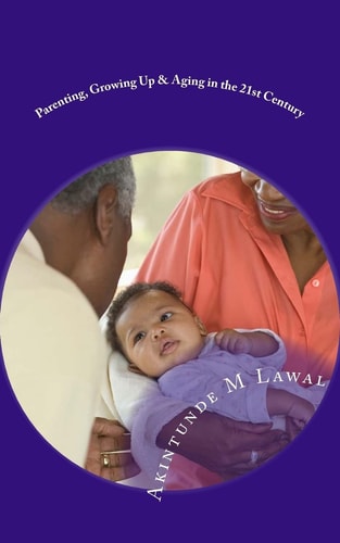 Parenting, Growing Up and Aging in the 21st Century Human Life Sequence