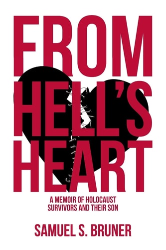 From Hell's Heart A Memoir of Holocaust Survivors and Their Son