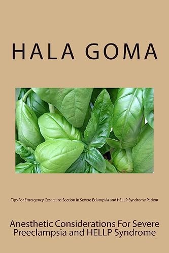 Tips For Emergency Cesareans Section In Severe Eclampsia and HELLP Syndrome Patient Anesthetic Considerations For Severe Preeclampsia and HELLP Syndrome