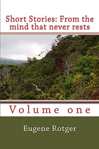 Short Stories (from the Mind that Never Rests) Vol. 1