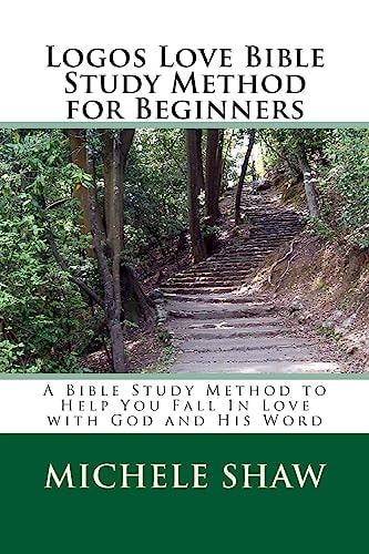 Logos Love Bible Study Method for Beginners A Bible Study Method to Help You Fall In Love with God and His Word