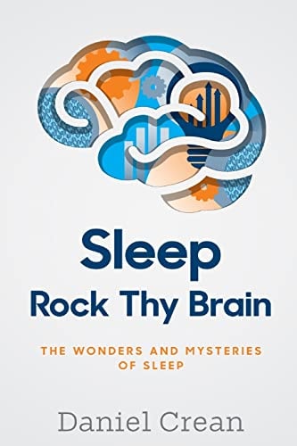 Sleep - Rock Thy Brain An Appreciation of the Wonders and Mysteries of Sleep
