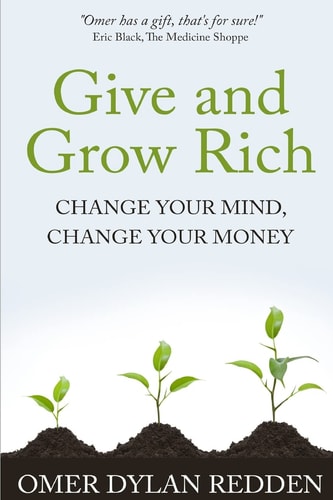 Give and Grow Rich Change Your Mind, Change Your Money