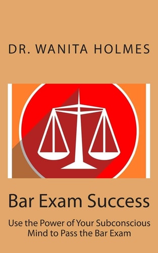 Bar Exam Success Use the Power of Your Subconscious Mind to Pass the Bar Exam