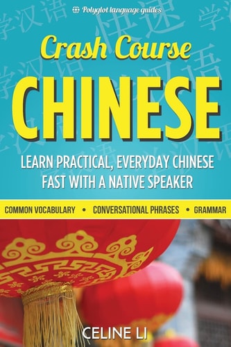 Crash Course Chinese 500+ Survival Phrases to Talk Like a Local: Learn to Speak Chinese in Hours from a Native Speaker