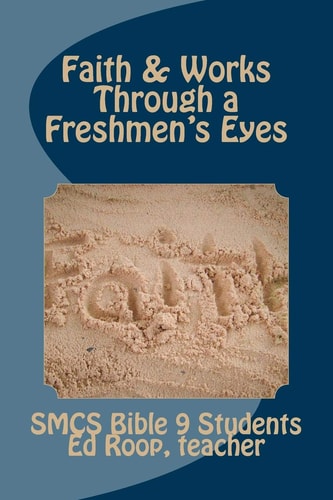 Faith and Works Through a Freshmen's Eyes Learning about Faith from a Ninth Grader