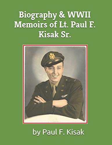 Biography and WWII Memoirs of Lt. Paul F. Kisak Sr