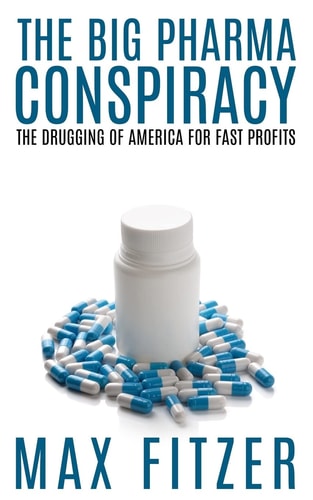 The Big Pharma Conspiracy The Drugging Of America For Fast Profits