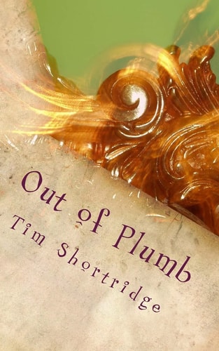 Out of Plumb A Quirky Collection of Humorous Short Stories and Poems