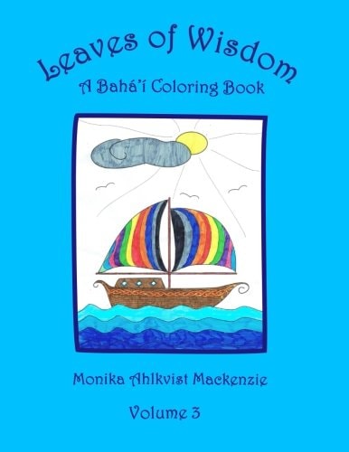 Leaves of Wisdom Volume 3 A Baha'i Inspired Colouring Resource Book