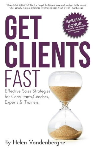 Get Clients Fast The Fast Track to More Clients, More Leads and More Sales For