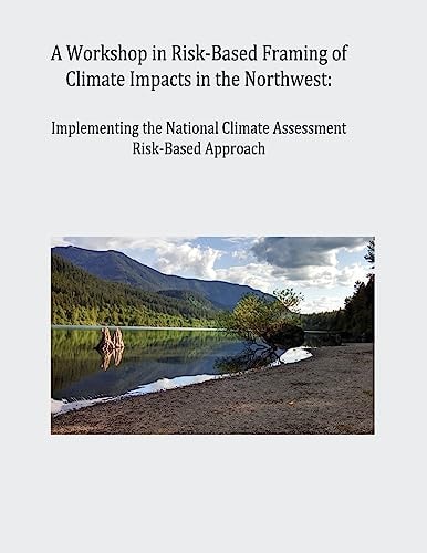 A Workshop in Risk-Based Framing of Climate Impacts in the Northwest Implementing the National Climate Assessment Risk-Based Approach
