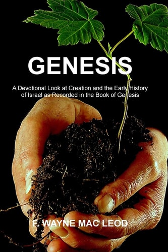 Genesis A Devotional Look at Creation and the Early History of Israel As Recorded in the Book of Genesis