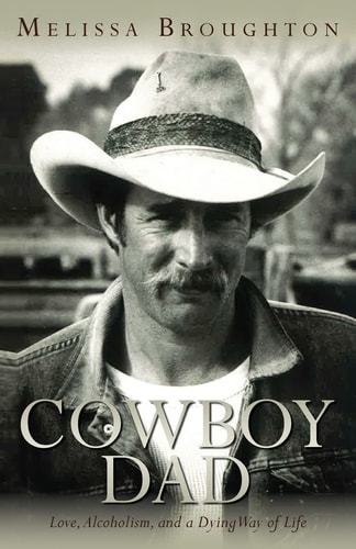 Cowboy Dad Love, Alcoholism, and a Dying Way of Life