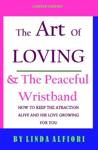 The Art of Loving and the Peaceful Wristband How to Keep the Attraction Alive and His Love Growing for You