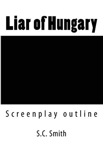 Liar of Hungary A True Story (screenplay Outline)