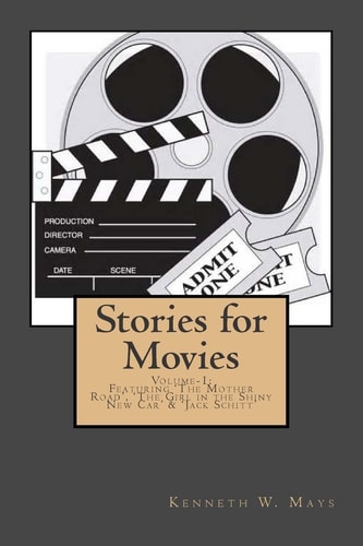 Stories for Movies Volume-1: Featuring 'The Mother Road', 'The Girl in the Shiny New Car' and 'Jack Schitt'