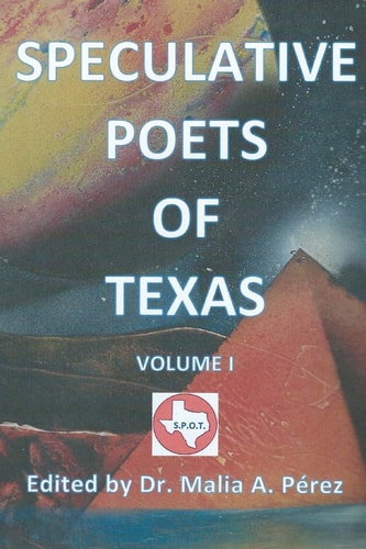 Speculative Poets of Texas Volume I S. P. O. T.