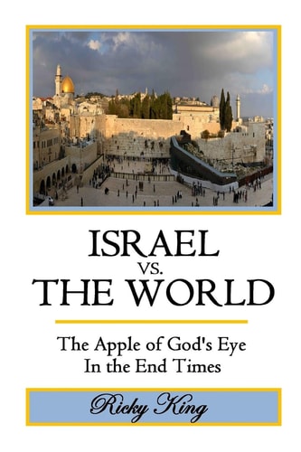 ISRAEL Vs. the WORLD The Apple of God's Eye in the End Times