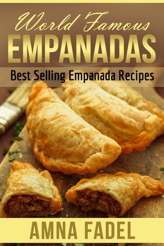 World Famous Empanadas Best Selling Empanada Recipes