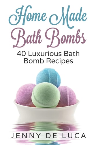 Luxurious Bath Bombs - 40 Bath Bomb Recipes Simply DIY Recipes For Relaxation Or Profit