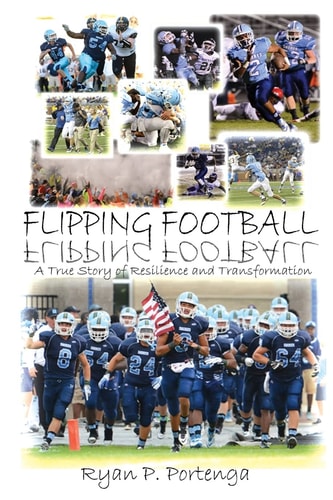 Flipping Football A True Story of Resilience and Transformation
