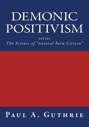 Demonic Positivism Versus The Science of "natural Born Citizen"