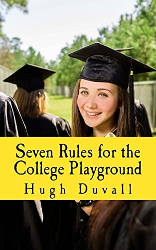 Seven Rules for the College Playground A Heads-Up Handbook