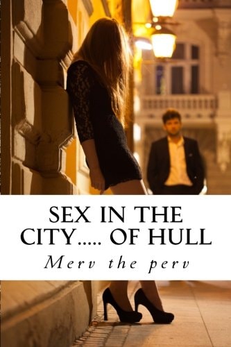 Sex in the City... . . of Hull Proper Grubby Sex