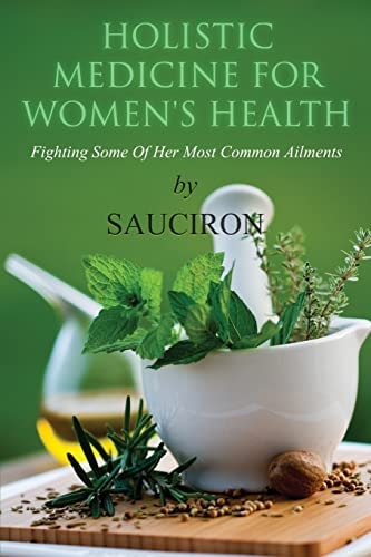 Holistic Medicine For Women's Health Fighting Some Of Her Most Common Ailments