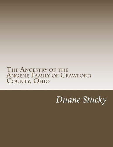 The Ancestry of the Angene Family of Crawford County, Ohio