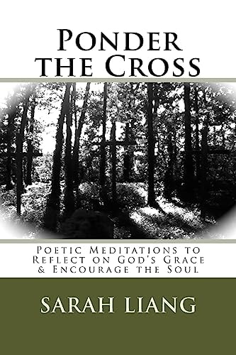 Ponder the Cross Poetic Meditations to Reflect on God's Grace and Encourage the Soul