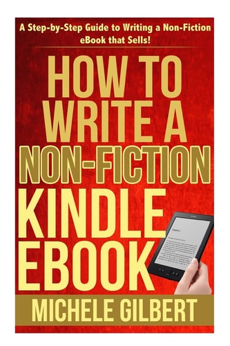 How to Write a Non-Fiction Kindle EBook A Step-By-Step Guide to Writing a Non-Fiction EBook That Sells!