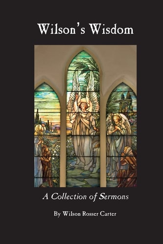 Wilson's Wisdom A Collection of Sermons By Wilson Rosser Carter