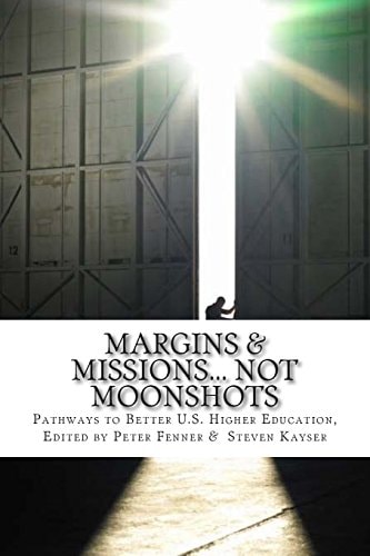 Margins & Missions ... Not Moonshots Pathways to Better U.S. Higher Education