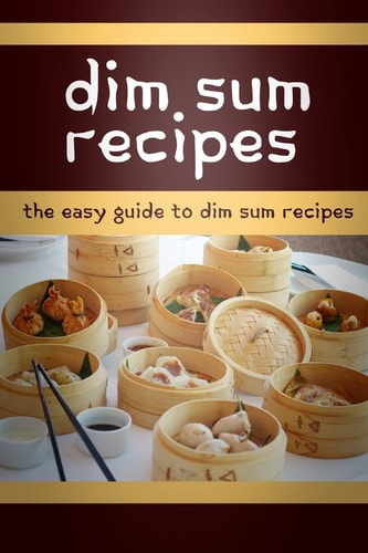 Dim Sum Recipes The Easy Guide To Dim Sum Recipes