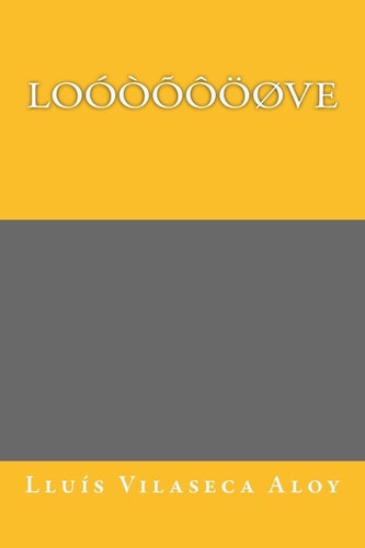 Loóòõôöøve Title: Loóòõôöøve, Subtitle: Google Love Poetry for Everybody