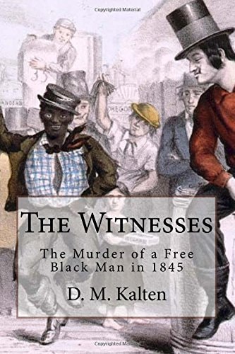 The Witnesses The Murder of a Free Black Man In 1845