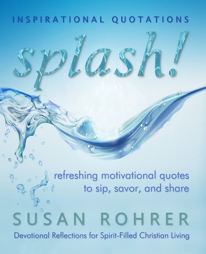 Splash! - Inspirational Quotations Refreshing Motivational Quotes to Sip, Savor, and Share