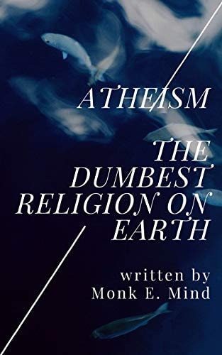 Atheism The Dumbest Religion on Earth